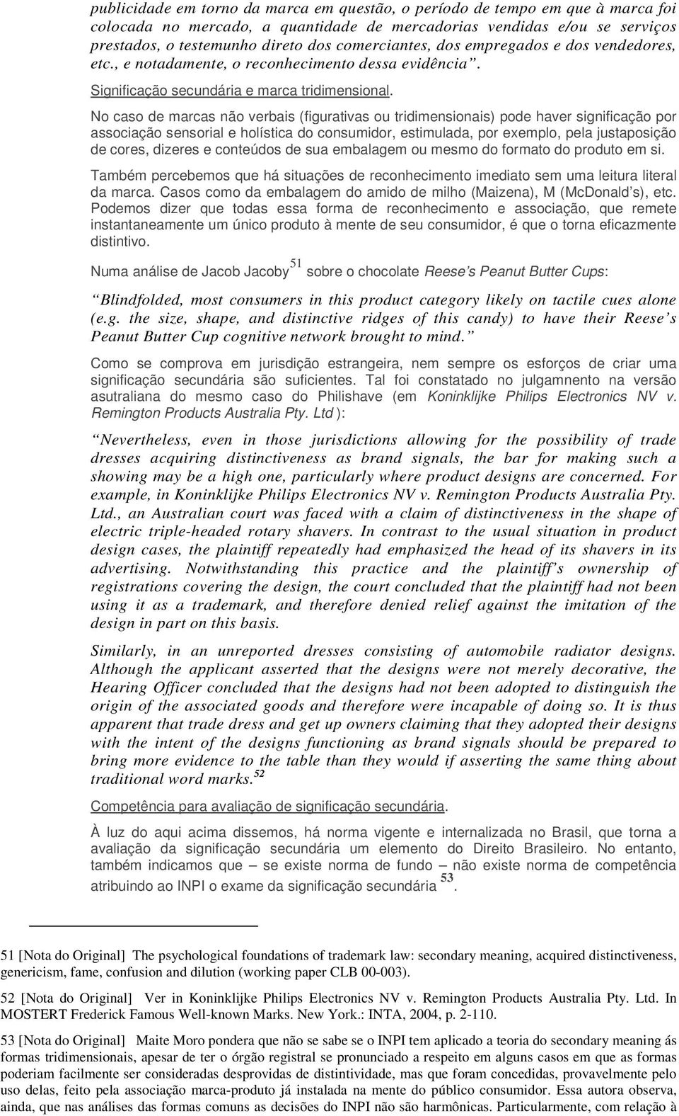 No caso de marcas não verbais (figurativas ou tridimensionais) pode haver significação por associação sensorial e holística do consumidor, estimulada, por exemplo, pela justaposição de cores, dizeres