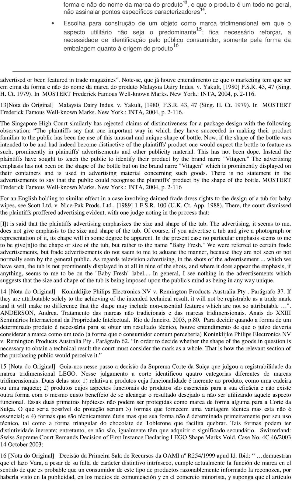 consumidor, somente pela forma da embalagem quanto à origem do produto 16 advertised or been featured in trade magazines.