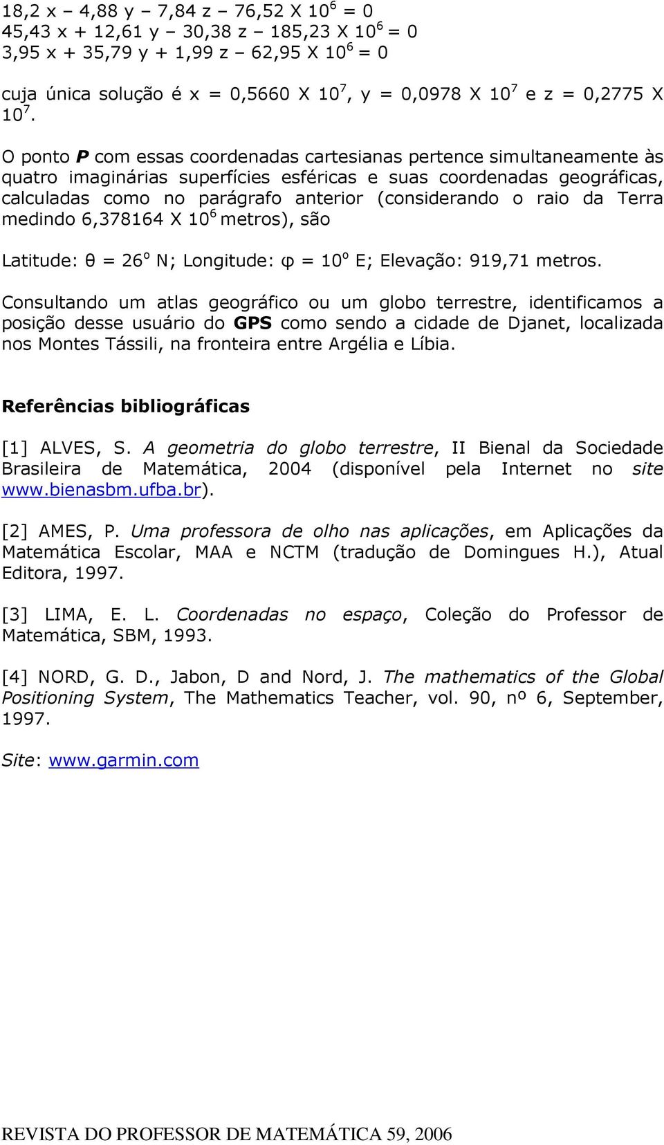 Ltitde: θ o N; Longitde: φ 0 o E; Eleção: 99,7 metros.