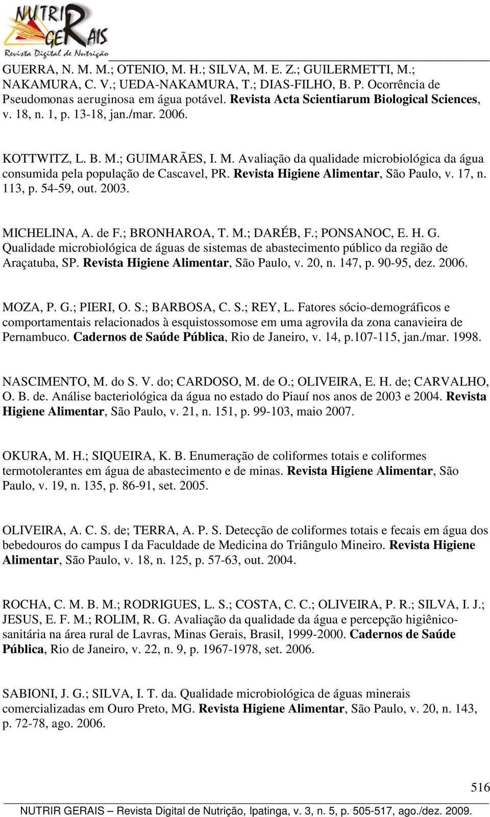 Revista Higiene Alimentar, São Paulo, v. 17, n. 113, p. 54-59, out. 2003. MICHELINA, A. de F.; BRONHAROA, T. M.; DARÉB, F.; PONSANOC, E. H. G.