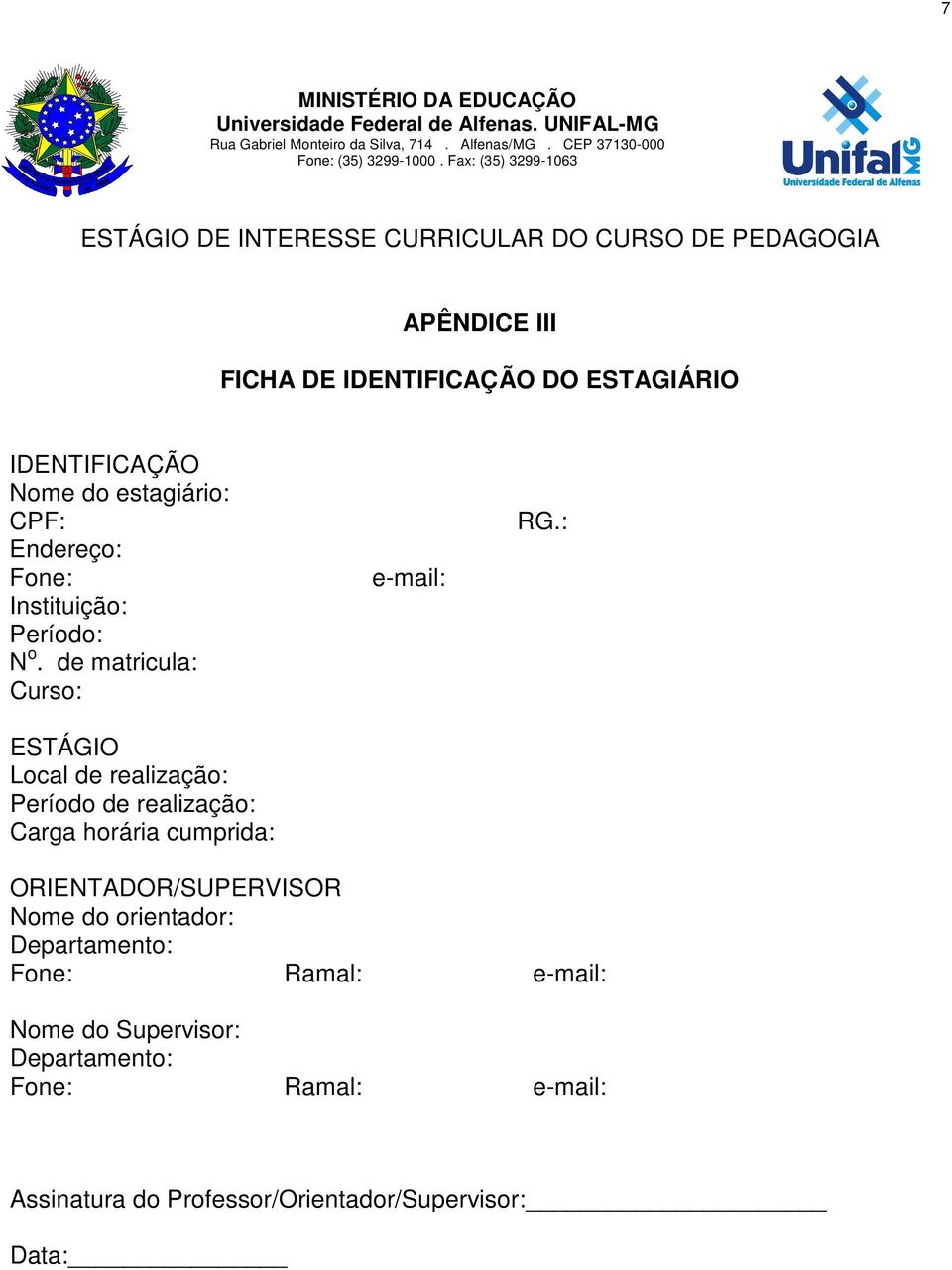 IDENTIFICAÇÃO Nome do estagiário: CPF: Endereço: Fone: Instituição: Período: N o.