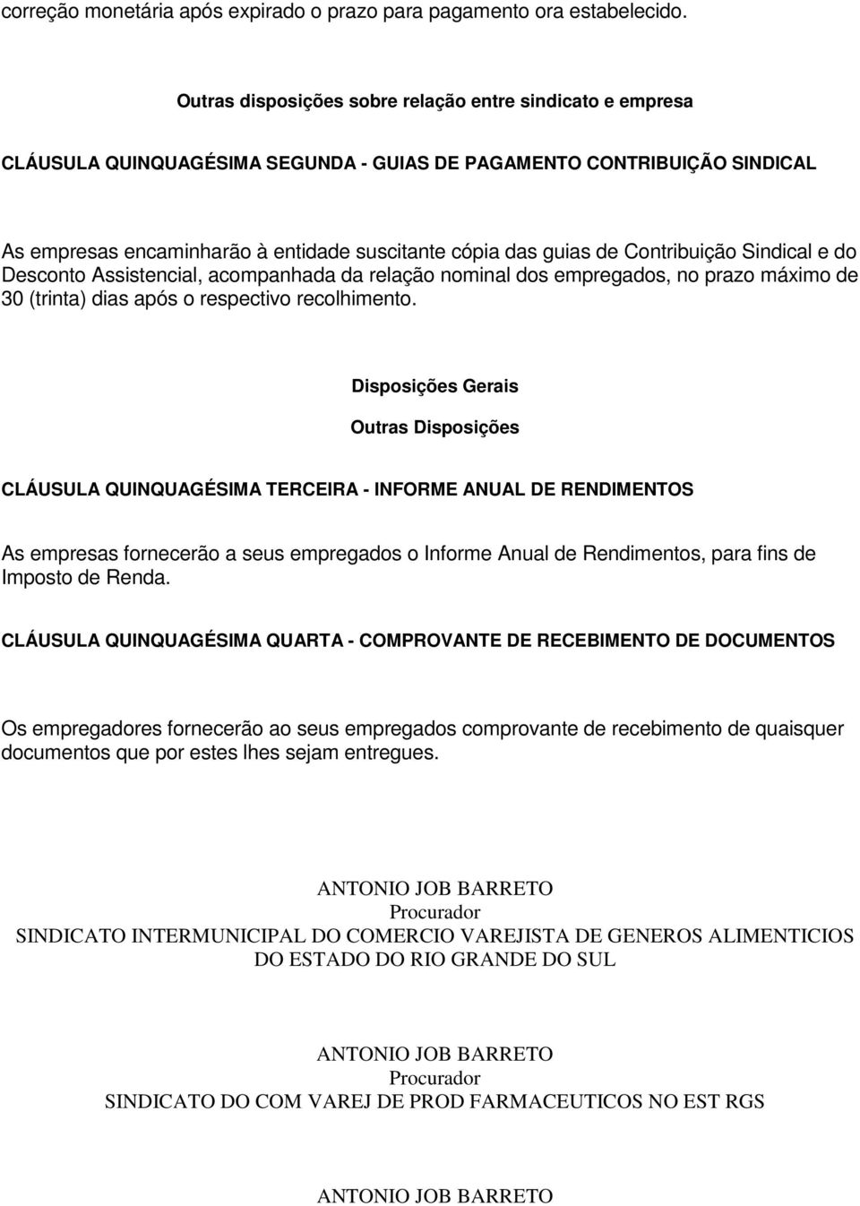 Contribuição Sindical e do Desconto Assistencial, acompanhada da relação nominal dos empregados, no prazo máximo de 30 (trinta) dias após o respectivo recolhimento.