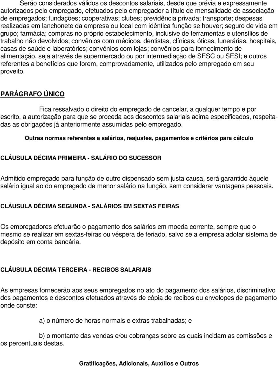 próprio estabelecimento, inclusive de ferramentas e utensílios de trabalho não devolvidos; convênios com médicos, dentistas, clínicas, óticas, funerárias, hospitais, casas de saúde e laboratórios;