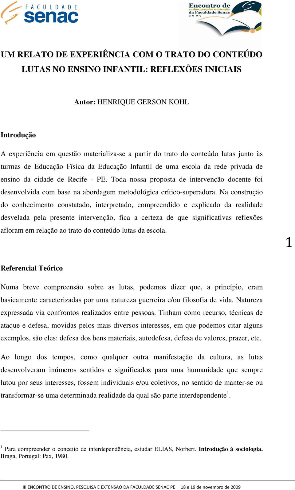 Toda nossa proposta de intervenção docente foi desenvolvida com base na abordagem metodológica crítico-superadora.