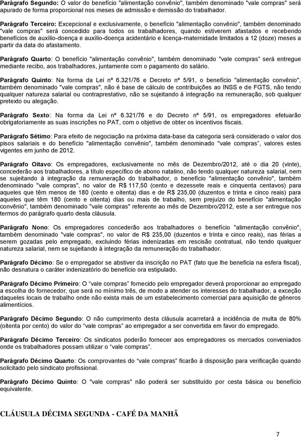 recebendo benefícios de auxílio-doença e auxílio-doença acidentário e licença-maternidade limitados a 12 (doze) meses a partir da data do afastamento.