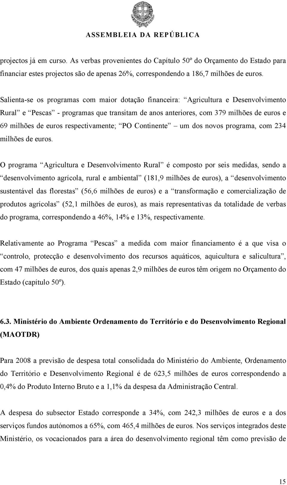 respectivamente; PO Continente um dos novos programa, com 234 milhões de euros.