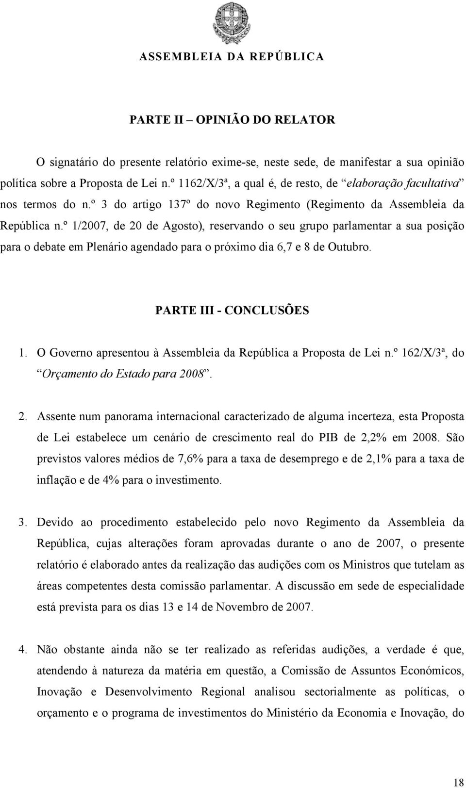 º 1/2007, de 20 de Agosto), reservando o seu grupo parlamentar a sua posição para o debate em Plenário agendado para o próximo dia 6,7 e 8 de Outubro. PARTE III - CONCLUSÕES 1.