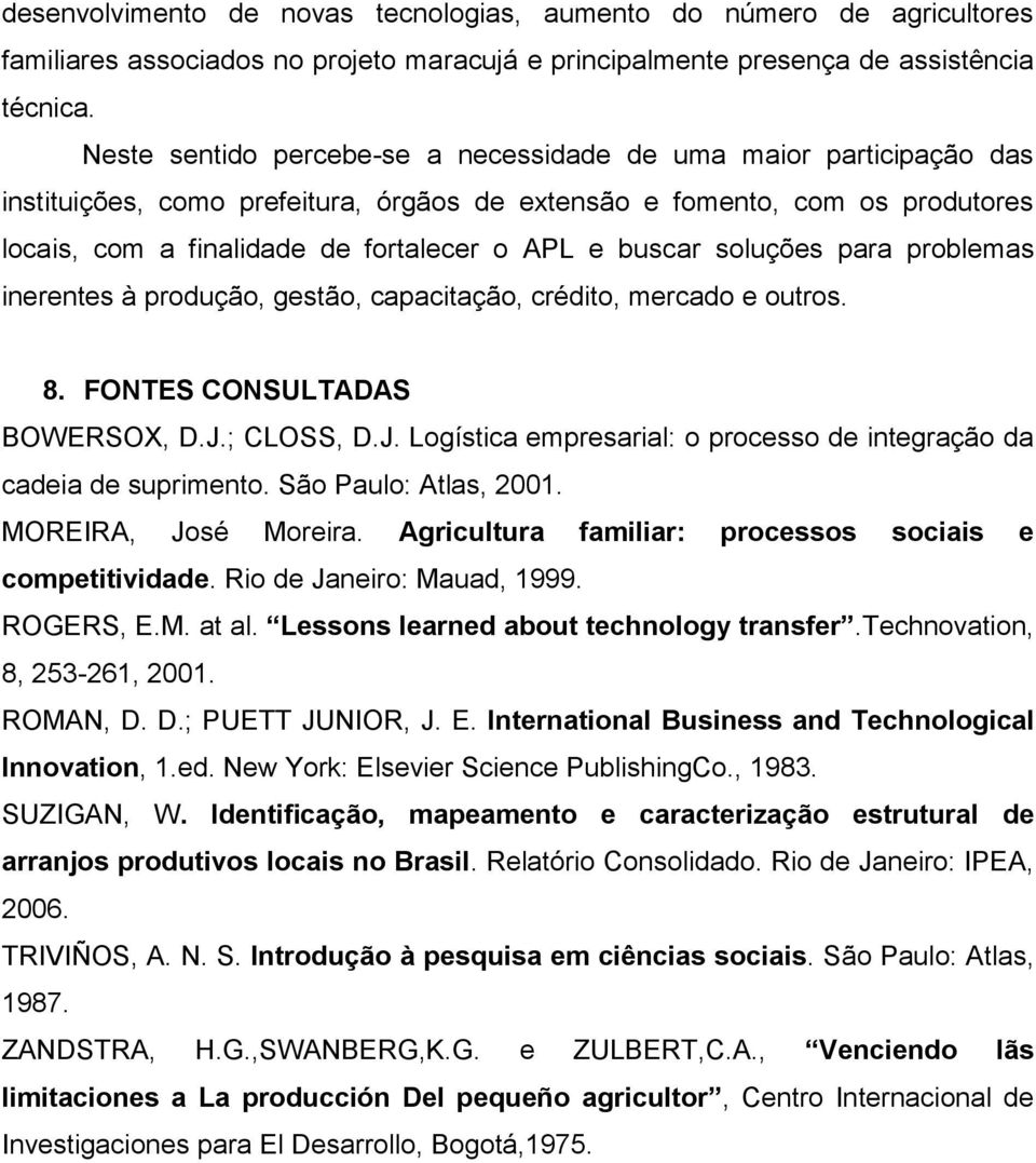 buscar soluções para problemas inerentes à produção, gestão, capacitação, crédito, mercado e outros. 8. FONTES CONSULTADAS BOWERSOX, D.J.