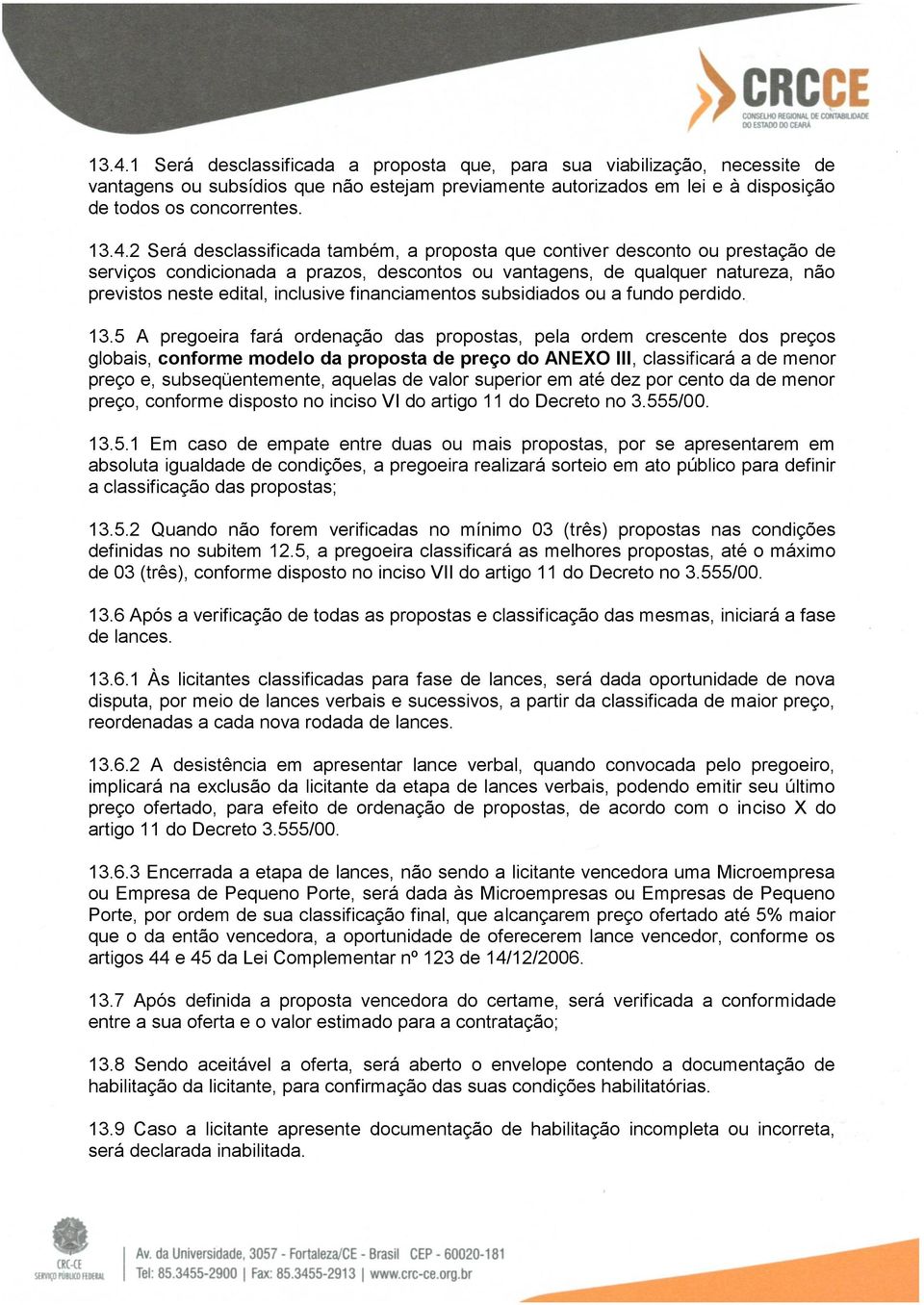 financiamentos subsidiados ou a fundo perdido. 13.