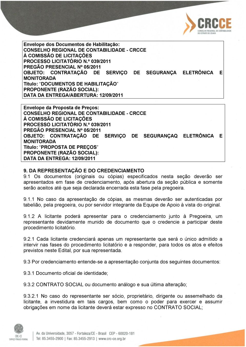 12/09/2011 Envelope da Proposta de Preços: CONSELHO REGIONAL DE CONTABILIDADE - CRCCE À COMISSÃO DE LICITAÇÕES PROCESSO LICITATÓRIO N.
