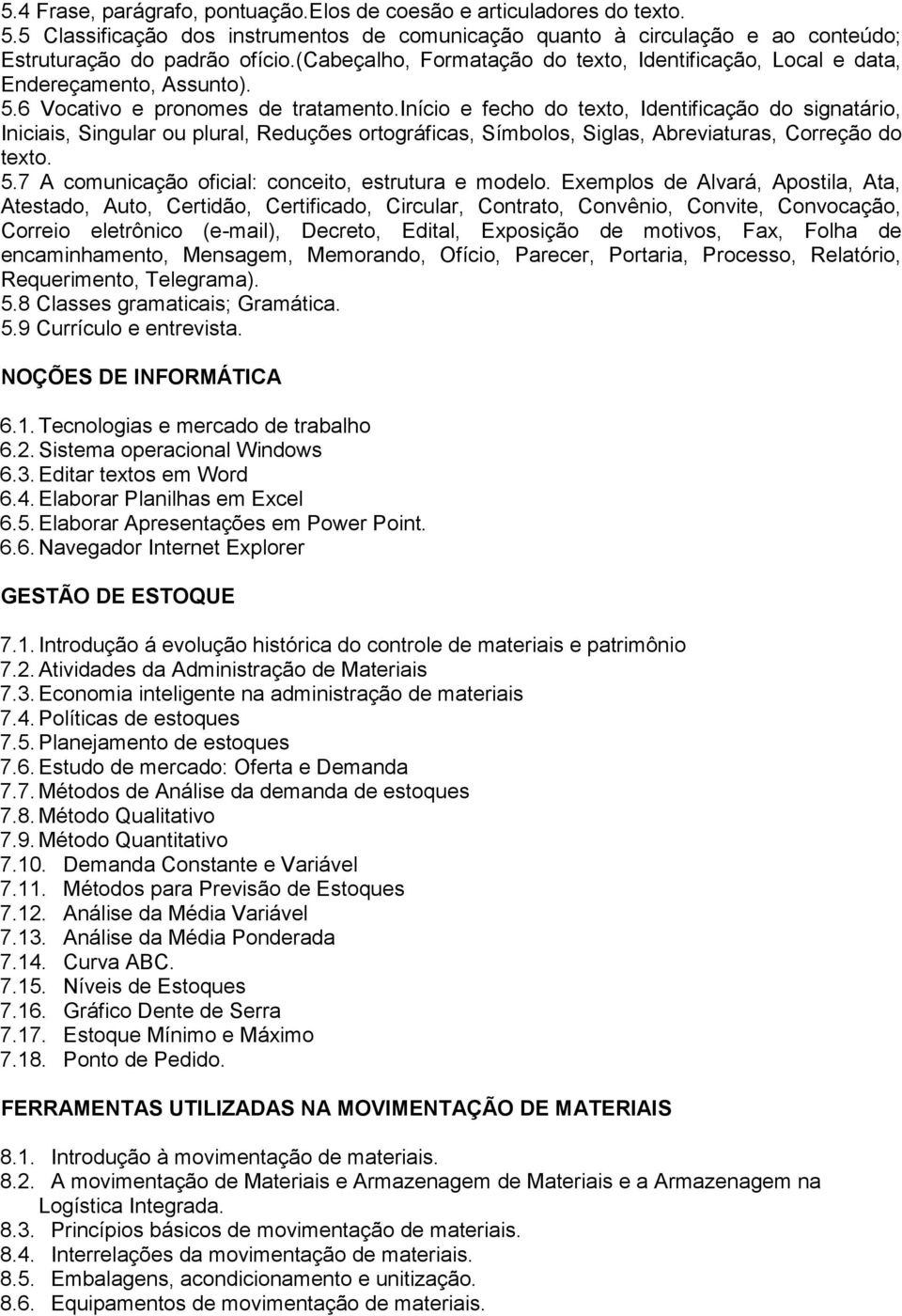 início e fecho do texto, Identificação do signatário, Iniciais, Singular ou plural, Reduções ortográficas, Símbolos, Siglas, Abreviaturas, Correção do texto. 5.