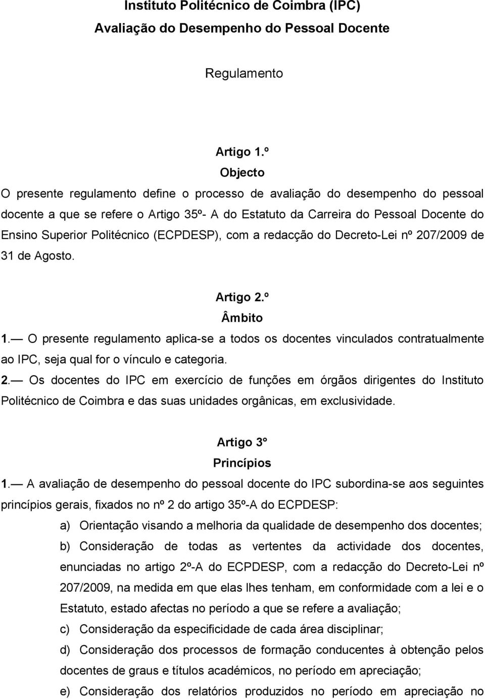 Politécnico (ECPDESP), com a redacção do Decreto-Lei nº 207/2009 de 31 de Agosto. Artigo 2.º Âmbito 1.