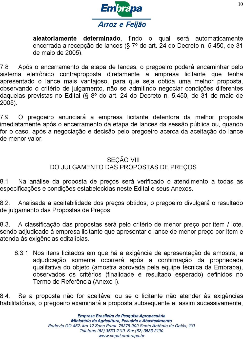 8 Após o encerramento da etapa de lances, o pregoeiro poderá encaminhar pelo sistema eletrônico contraproposta diretamente a empresa licitante que tenha apresentado o lance mais vantajoso, para que