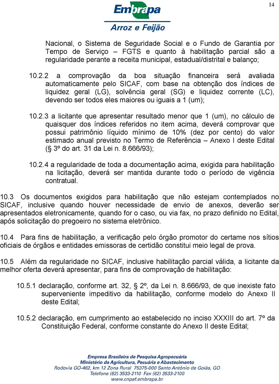 2 a comprovação da boa situação financeira será avaliada automaticamente pelo SICAF, com base na obtenção dos índices de liquidez geral (LG), solvência geral (SG) e liquidez corrente (LC), devendo