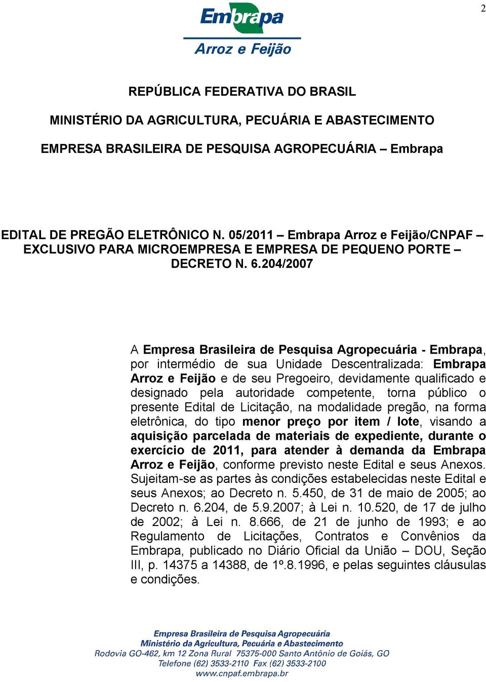 204/2007 A Empresa Brasileira de Pesquisa Agropecuária - Embrapa, por intermédio de sua Unidade Descentralizada: Embrapa Arroz e Feijão e de seu Pregoeiro, devidamente qualificado e designado pela