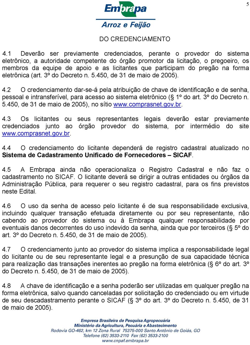 que participam do pregão na forma eletrônica (art. 3º do Decreto n. 5.450, de 31 de maio de 2005). 4.