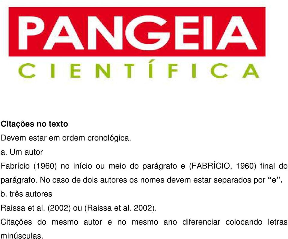 parágrafo. No caso de dois autores os nomes devem estar separados por e. b.