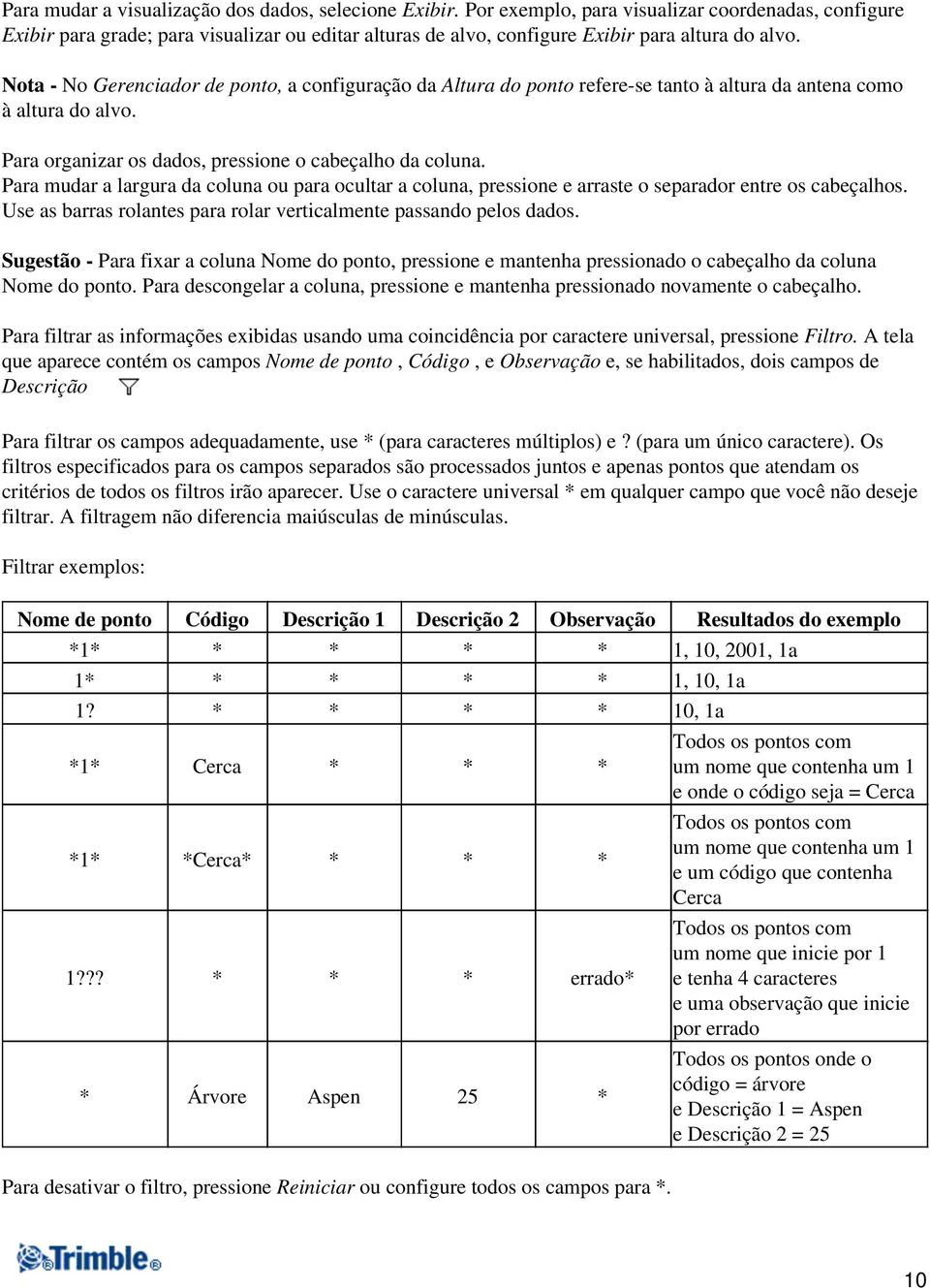 Nota - No Gerenciador de ponto, a configuração da Altura do ponto refere-se tanto à altura da antena como à altura do alvo. Para organizar os dados, pressione o cabeçalho da coluna.