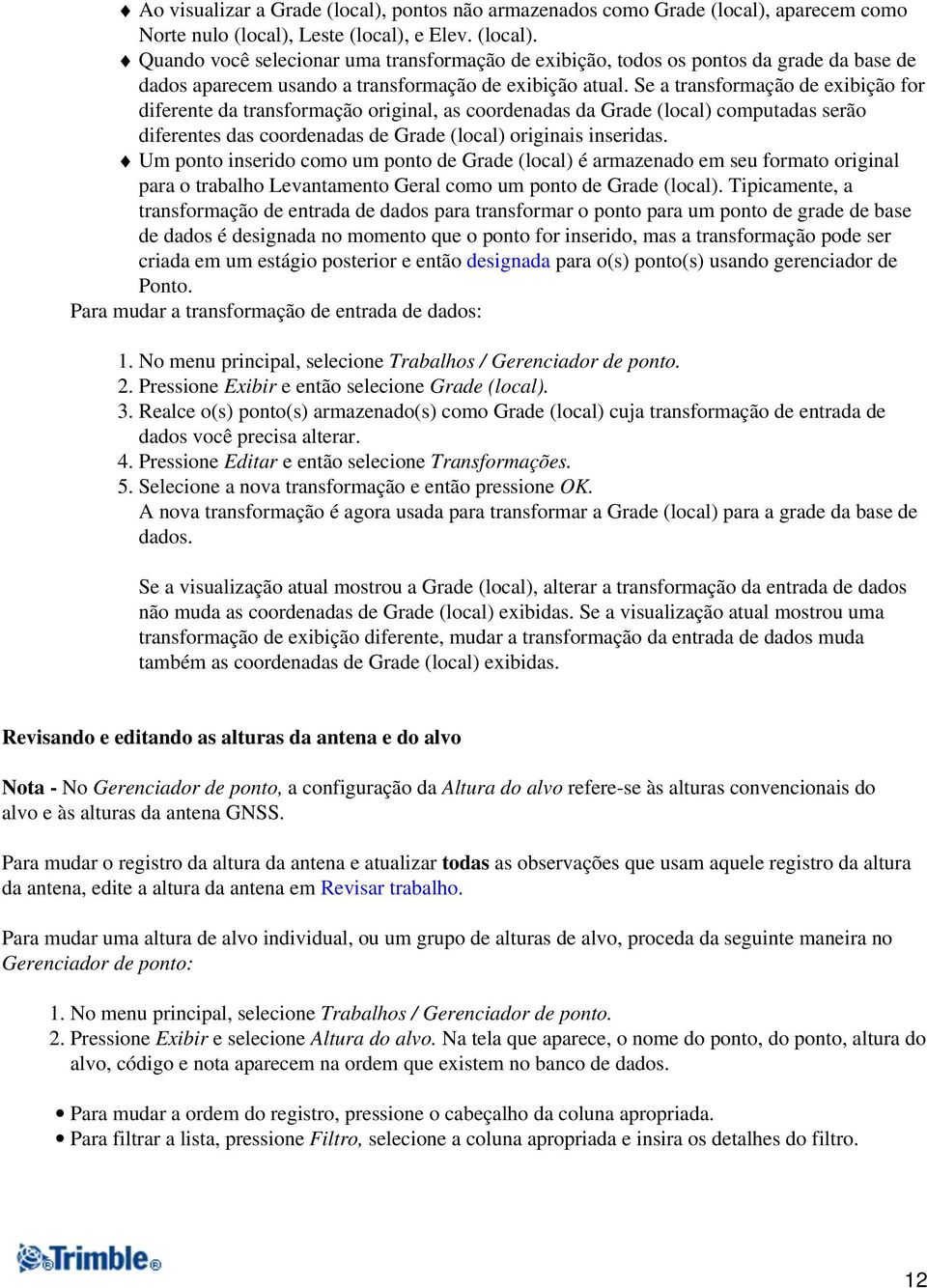 Um ponto inserido como um ponto de Grade (local) é armazenado em seu formato original para o trabalho Levantamento Geral como um ponto de Grade (local).