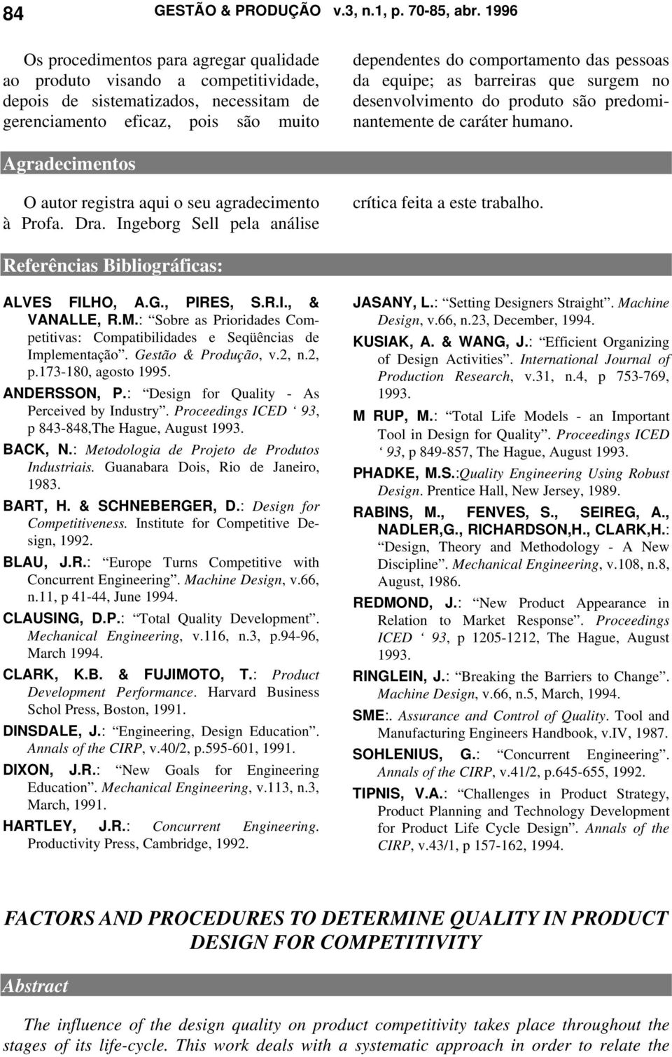 pessoas da equipe; as barreiras que surgem no desenvolvimento do produto são predominantemente de caráter humano. Agradecimentos O autor registra aqui o seu agradecimento à Profa. Dra.