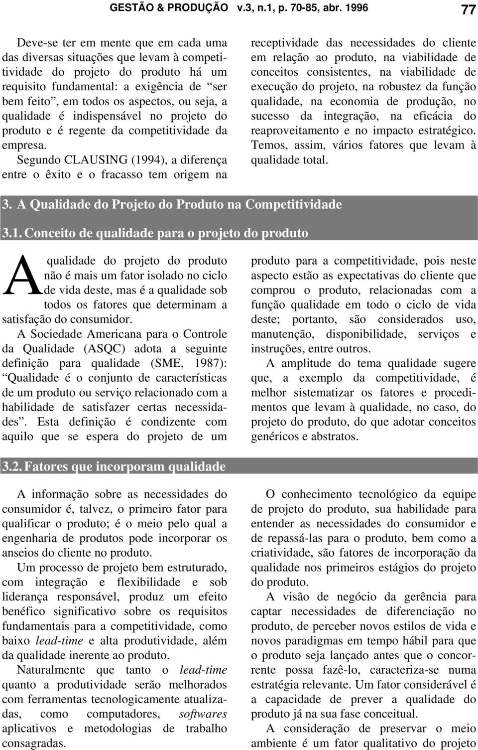 ou seja, a qualidade é indispensável no projeto do produto e é regente da competitividade da empresa.