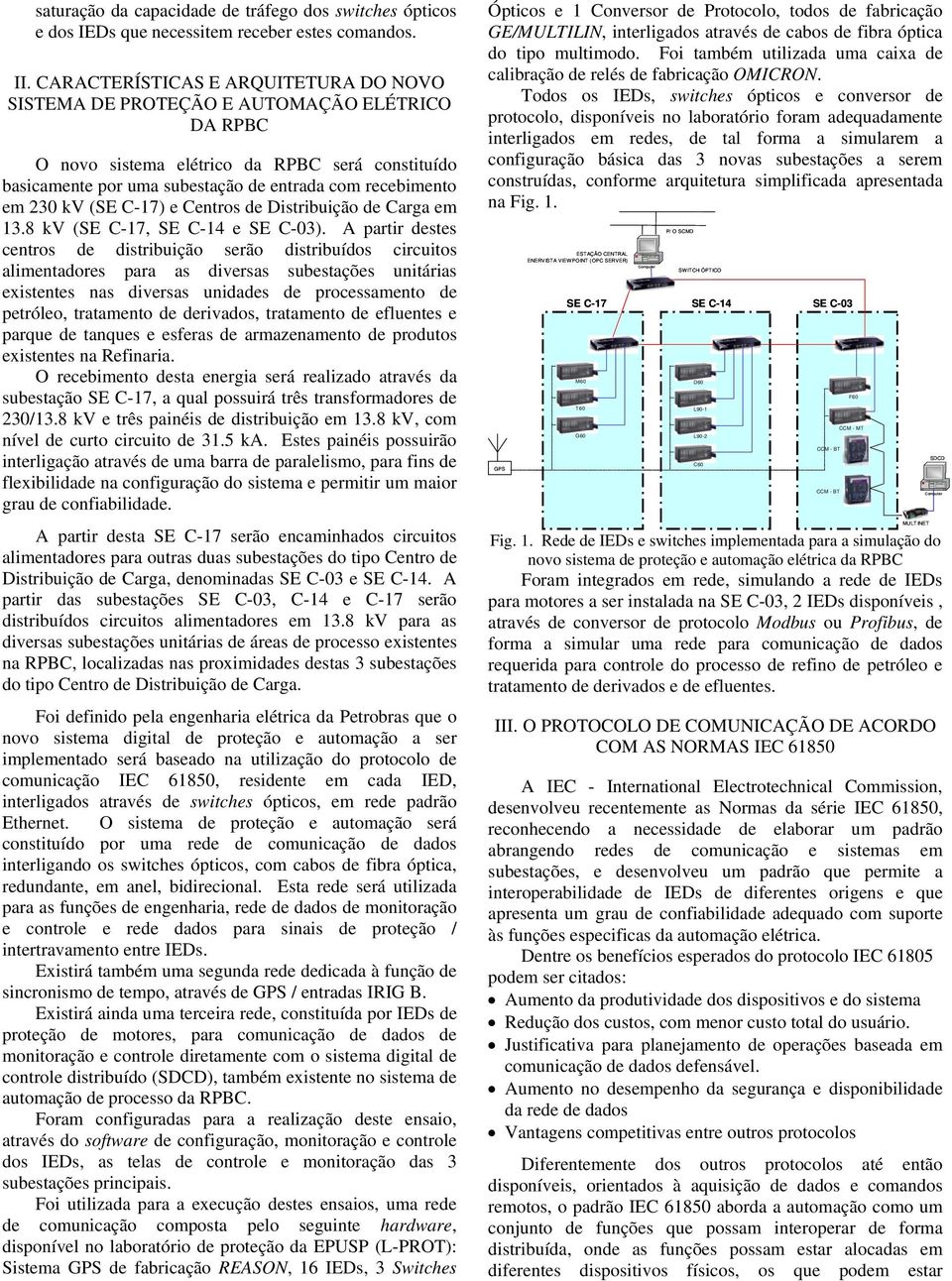 230 kv (SE C-17) e Centros de Distribuição de Carga em 13.8 kv (SE C-17, SE C-14 e SE C-03).