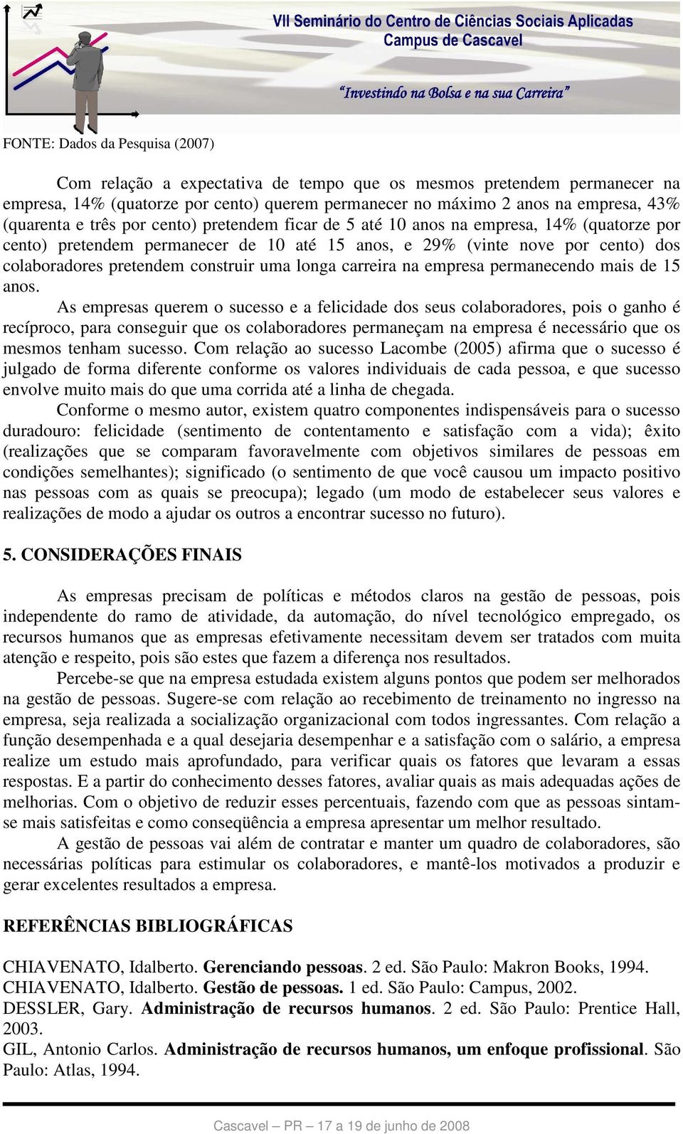 longa carreira na empresa permanecendo mais de 15 anos.