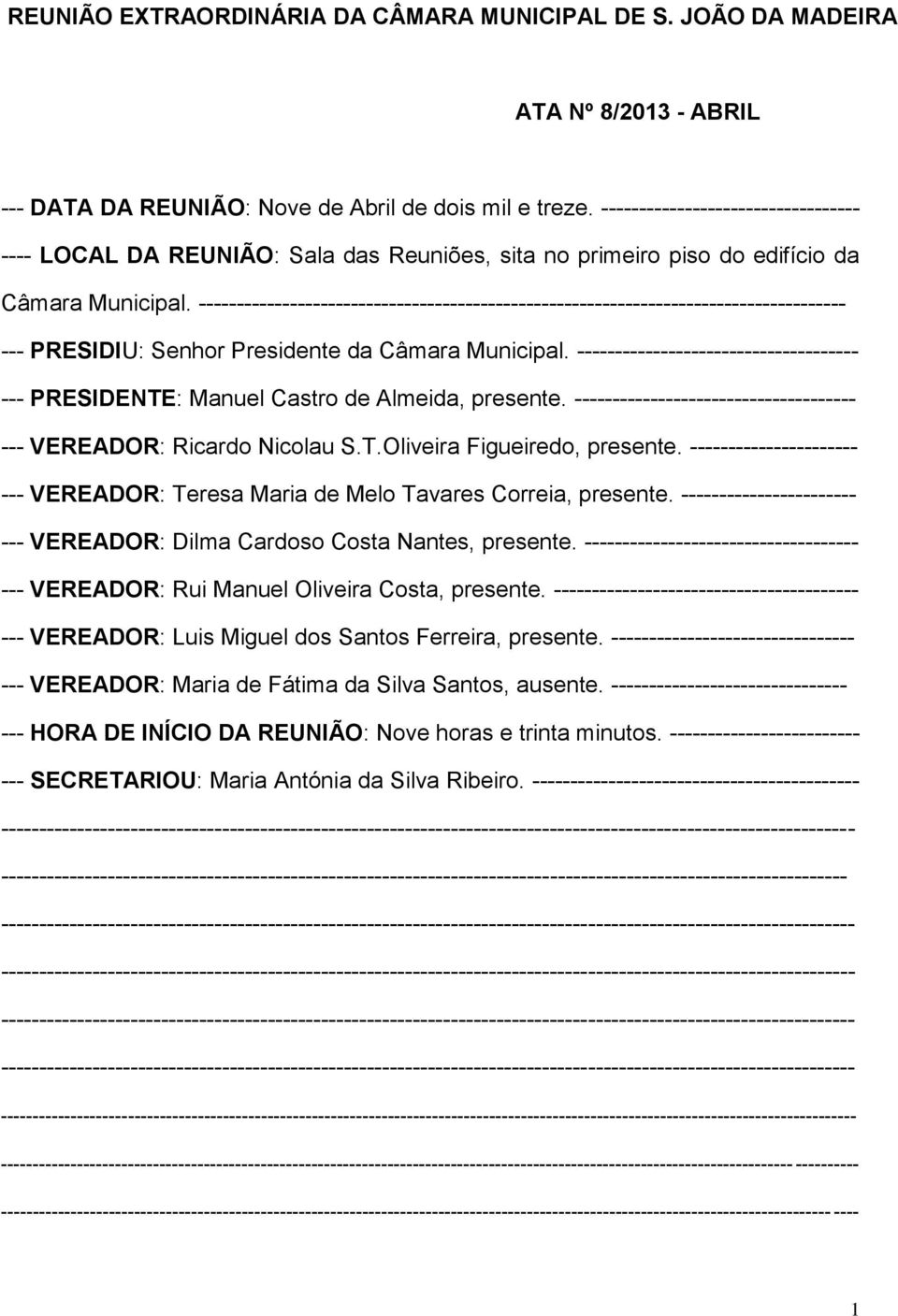 ------------------------------------------------------------------------------------- --- PRESIDIU: Senhor Presidente da Câmara Municipal.