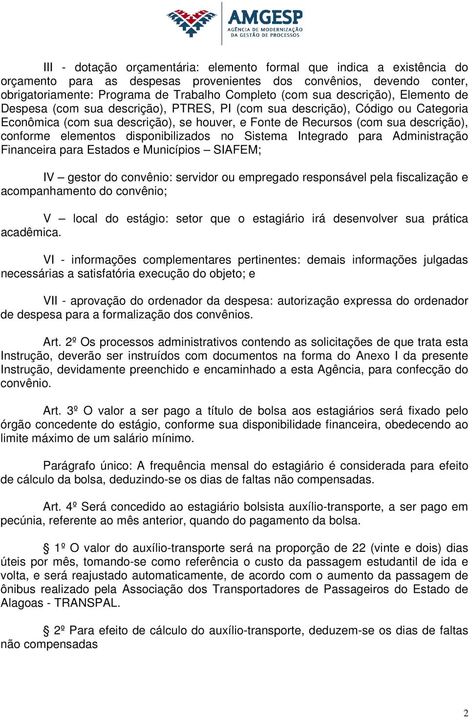 elementos disponibilizados no Sistema Integrado para Administração Financeira para Estados e Municípios SIAFEM; IV gestor do convênio: servidor ou empregado responsável pela fiscalização e