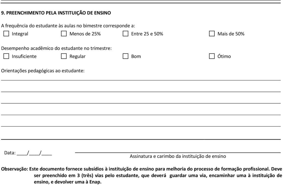 carimbo da instituição de ensino Observação: Este documento fornece subsídios à instituição de ensino para melhoria do processo de formação