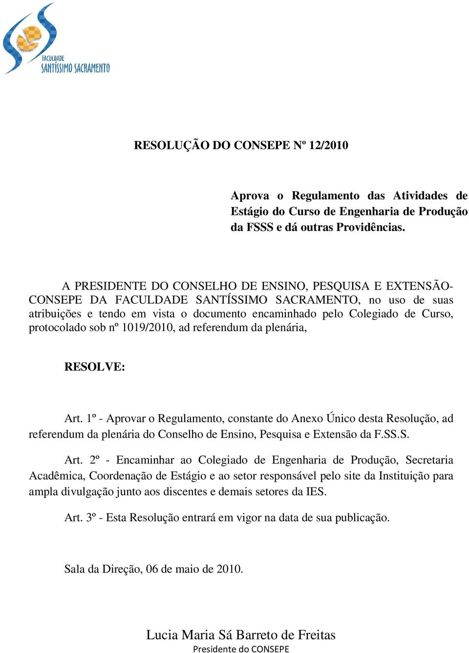 protocolado sob nº 1019/2010, ad referendum da plenária, RESOLVE: Art.