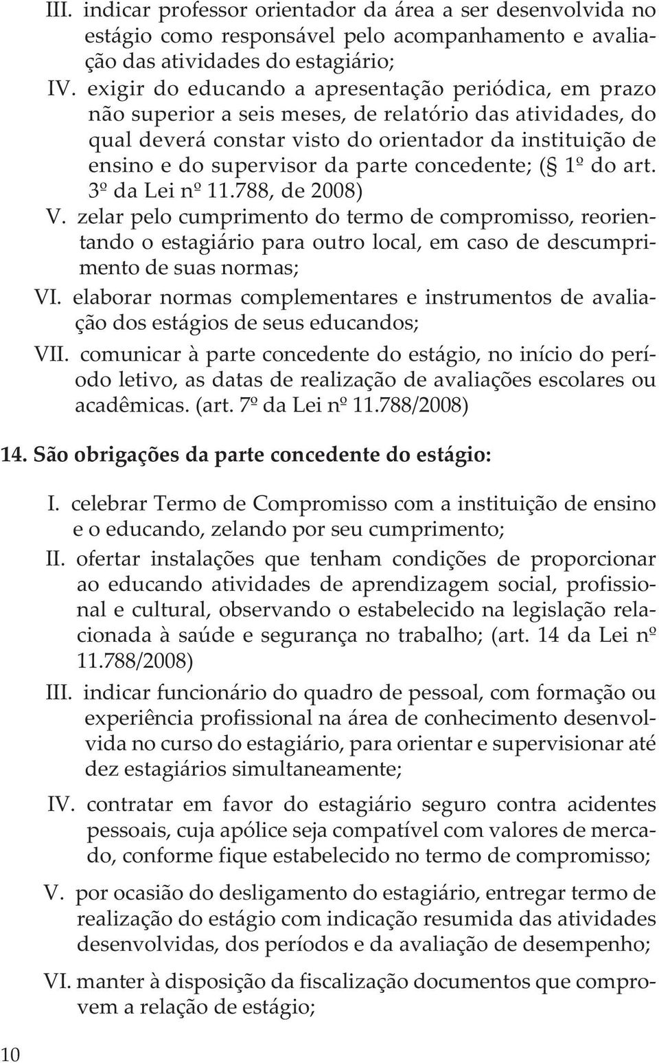 parte concedente; ( 1º do art. 3º da Lei nº 11.788, de 2008) V.