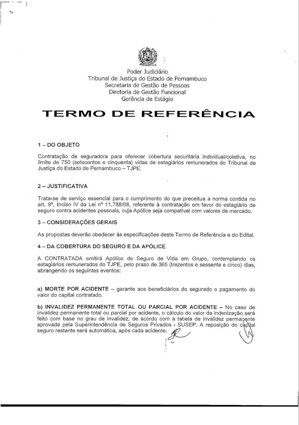 2-JUSTIFICATIVA Trata-se de serviço essencial para o cumprimento do que preceitua a norma contida no art. 9, Inciso IV da Lei n 11.