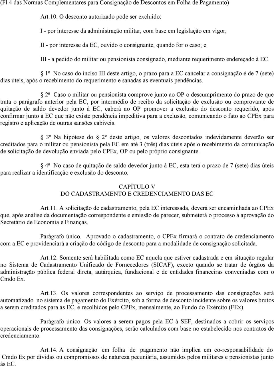 pedido do militar ou pensionista consignado, mediante requerimento endereçado à EC.