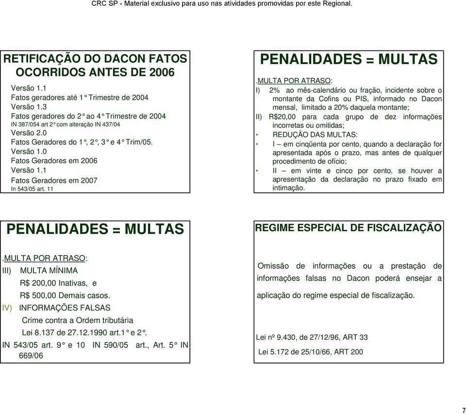 1 Fatos Geradores em 2007 In 543/05 art. 11 PENALIDADES = MULTAS.