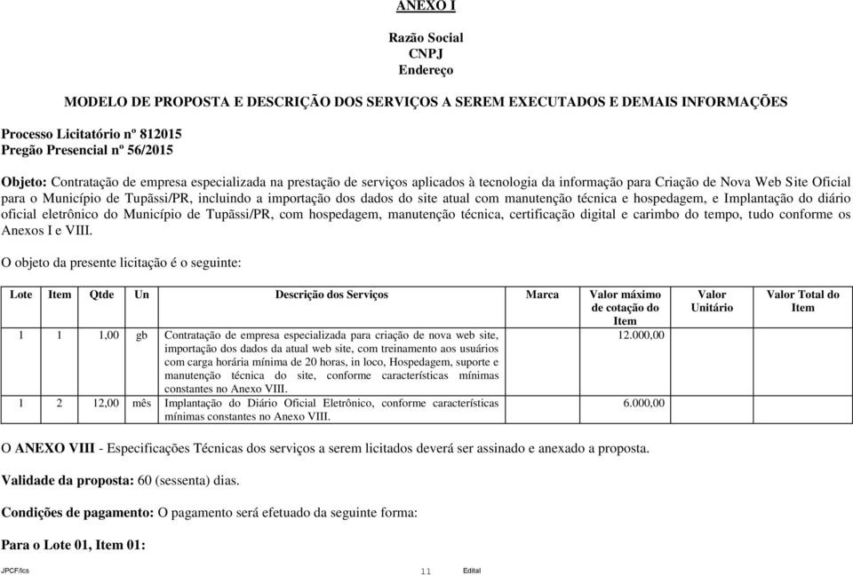 atual com manutenção técnica e hospedagem, e Implantação do diário oficial eletrônico do Município de Tupãssi/PR, com hospedagem, manutenção técnica, certificação digital e carimbo do tempo, tudo