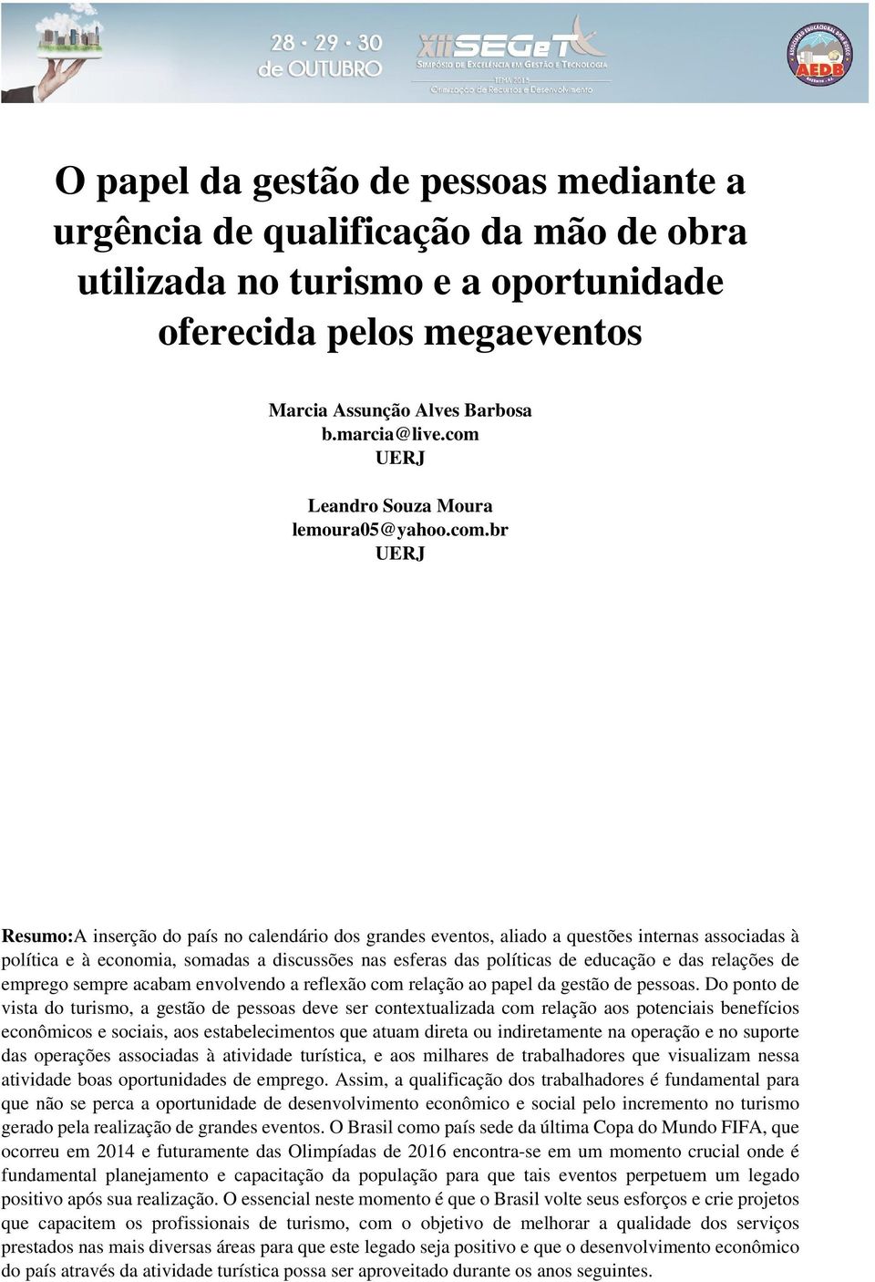 discussões nas esferas das políticas de educação e das relações de emprego sempre acabam envolvendo a reflexão com relação ao papel da gestão de pessoas.