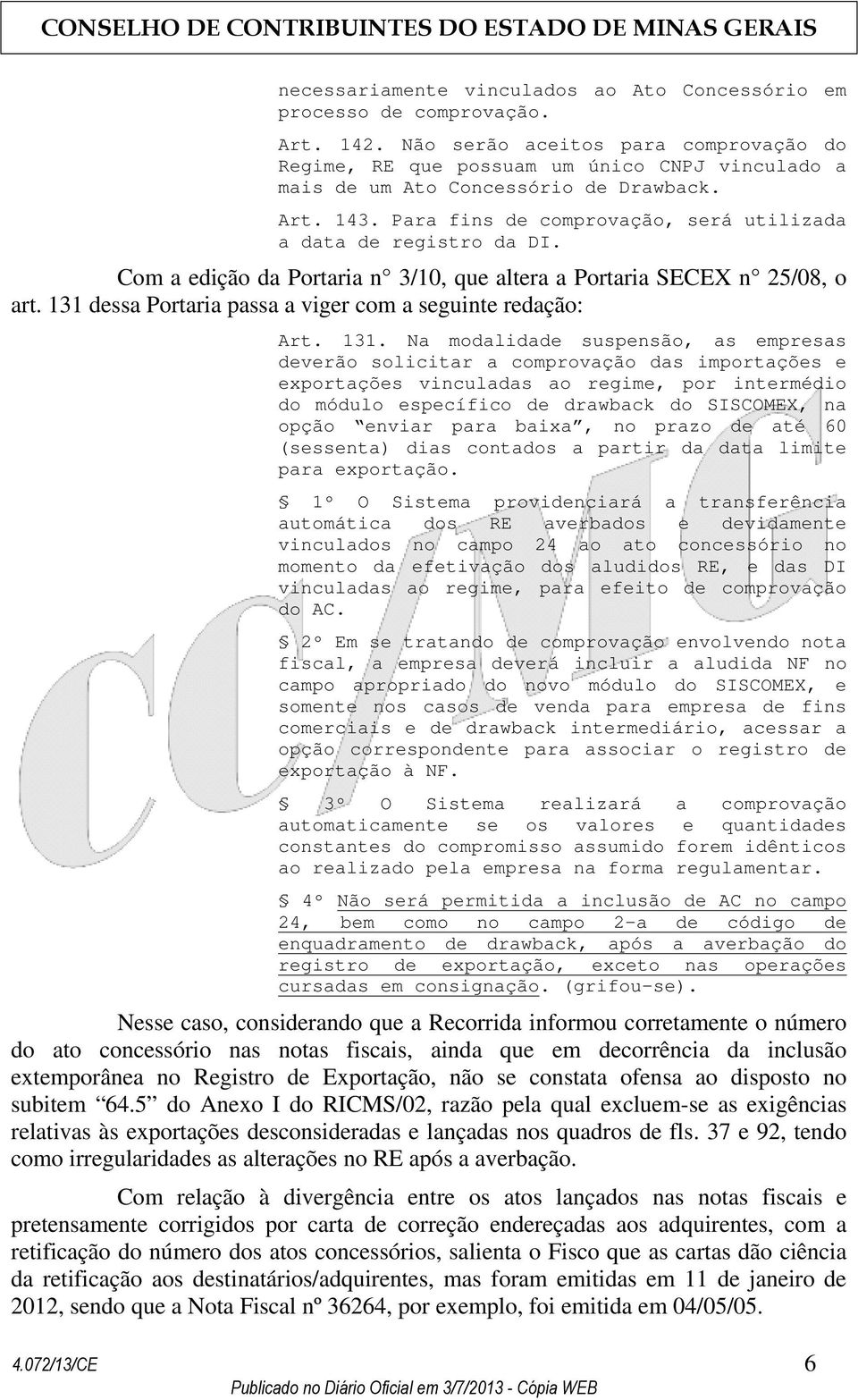 Para fins de comprovação, será utilizada a data de registro da DI. Com a edição da Portaria n 3/10, que altera a Portaria SECEX n 25/08, o art.