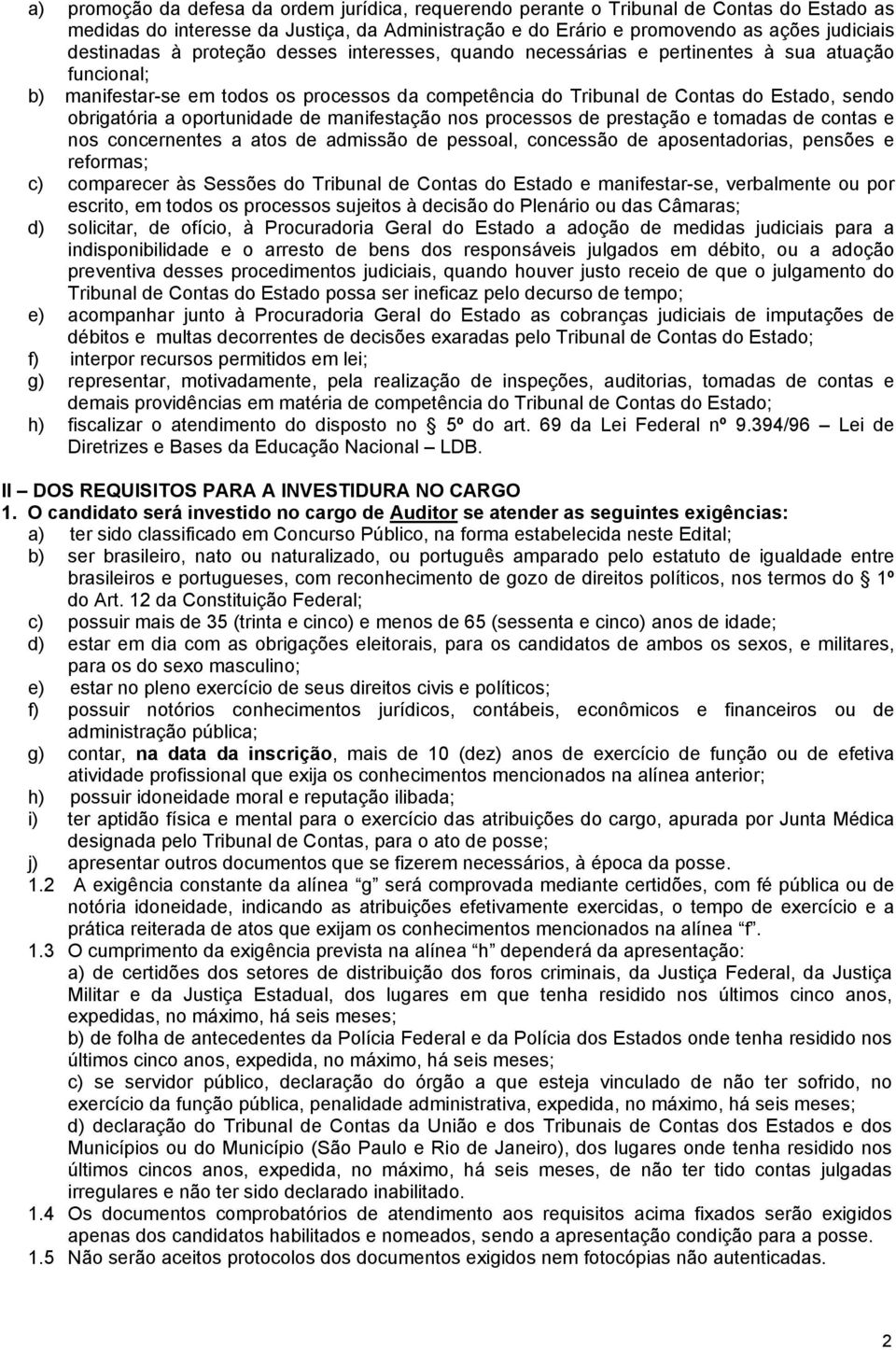 oportunidade de manifestação nos processos de prestação e tomadas de contas e nos concernentes a atos de admissão de pessoal, concessão de aposentadorias, pensões e reformas; c) comparecer às Sessões