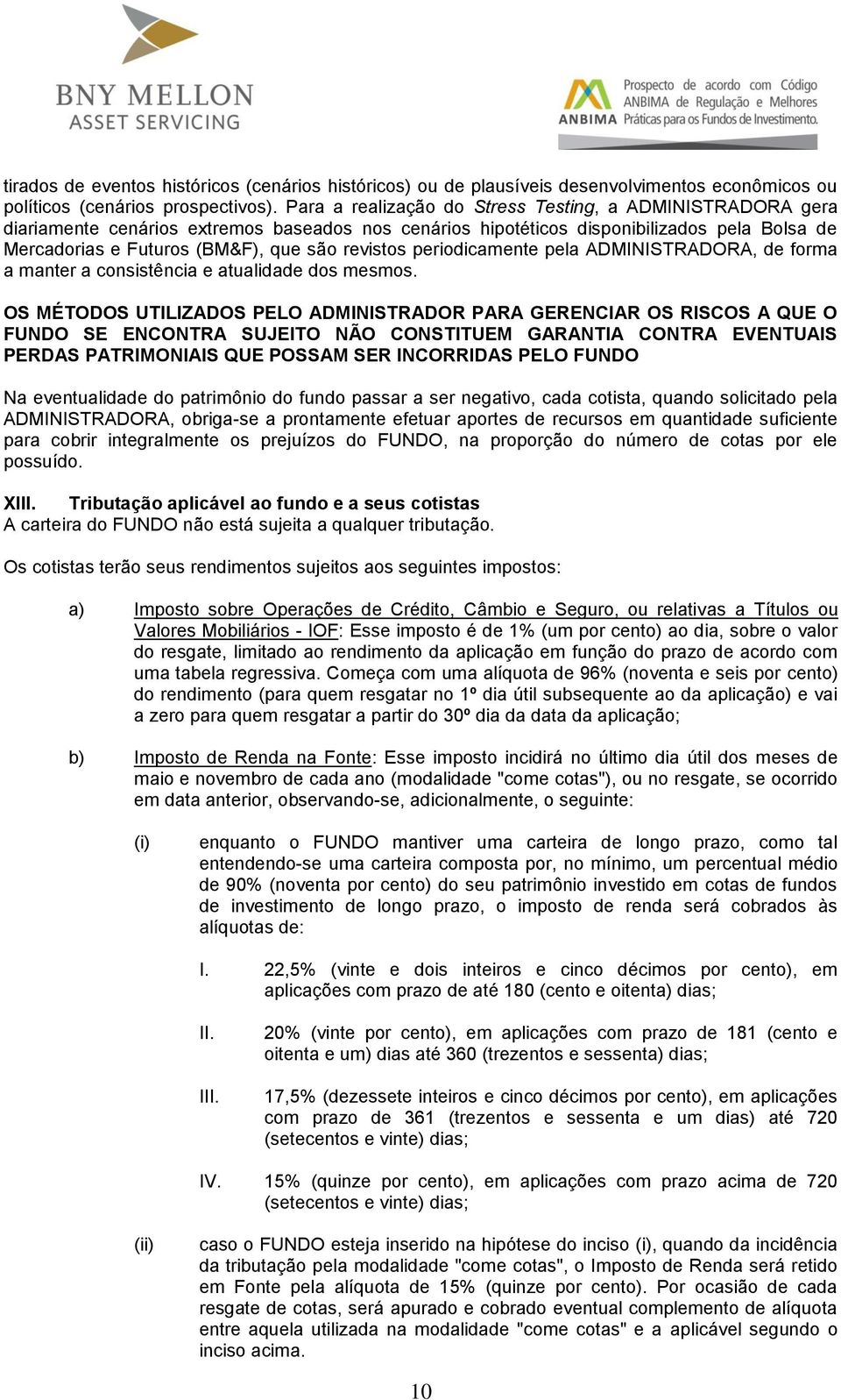 revistos periodicamente pela ADMINISTRADORA, de forma a manter a consistência e atualidade dos mesmos.