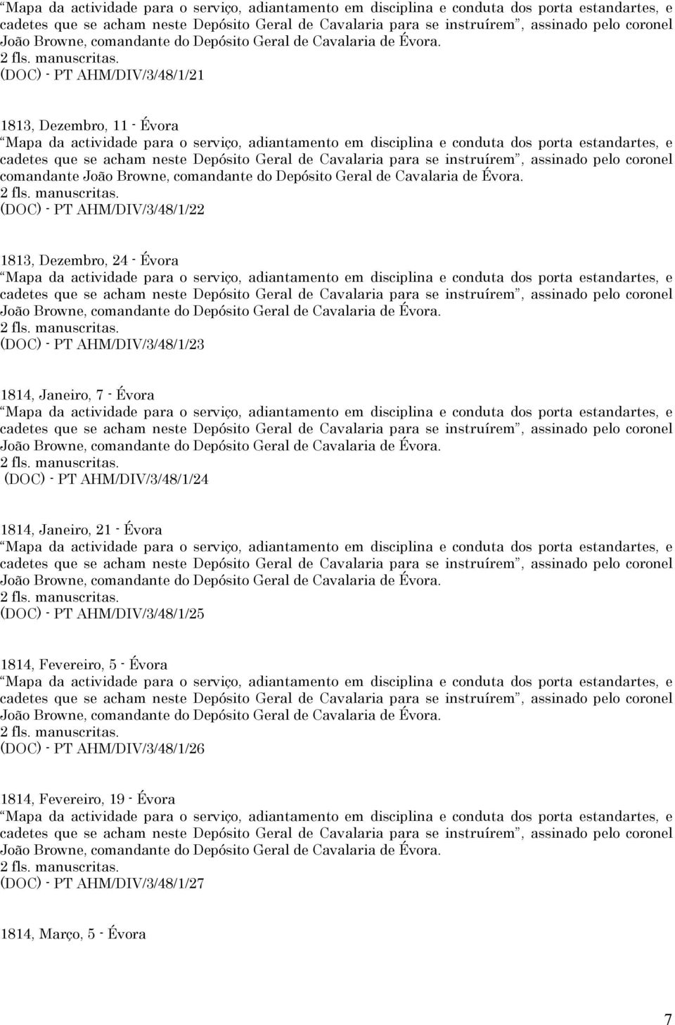 comandante do (DOC) - PT AHM/DIV/3/48/1/24 1814, Janeiro, 21 - Évora João Browne, comandante do (DOC) - PT AHM/DIV/3/48/1/25 1814, Fevereiro, 5 -