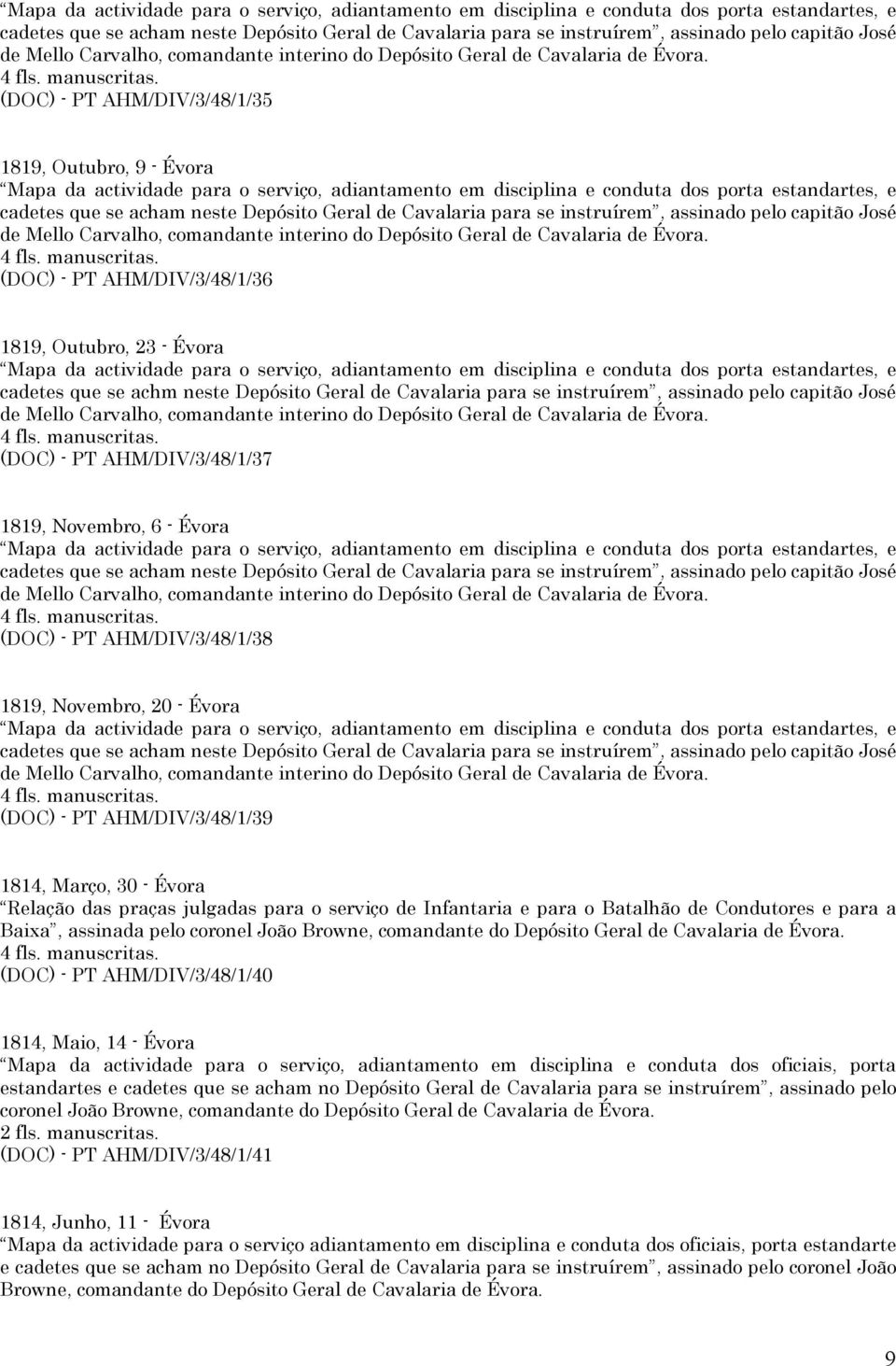 cadetes que se achm neste Depósito Geral de Cavalaria para se instruírem, assinado pelo capitão José de Mello Carvalho, comandante interino do (DOC) - PT AHM/DIV/3/48/1/37 1819, Novembro, 6 - Évora