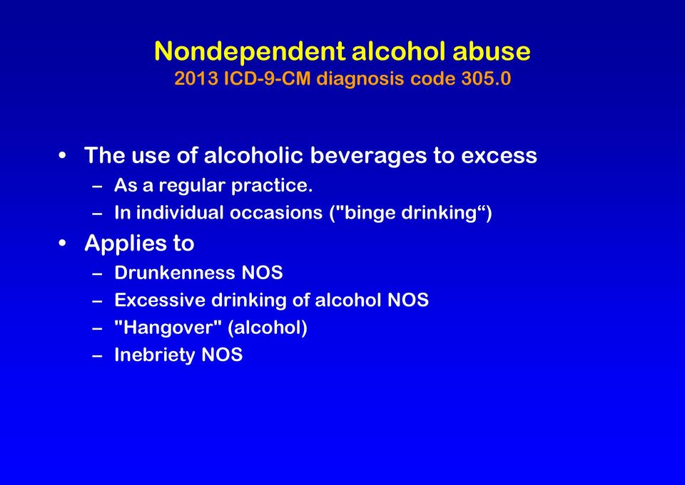 In individual occasions ("binge drinking ) Applies to Drunkenness