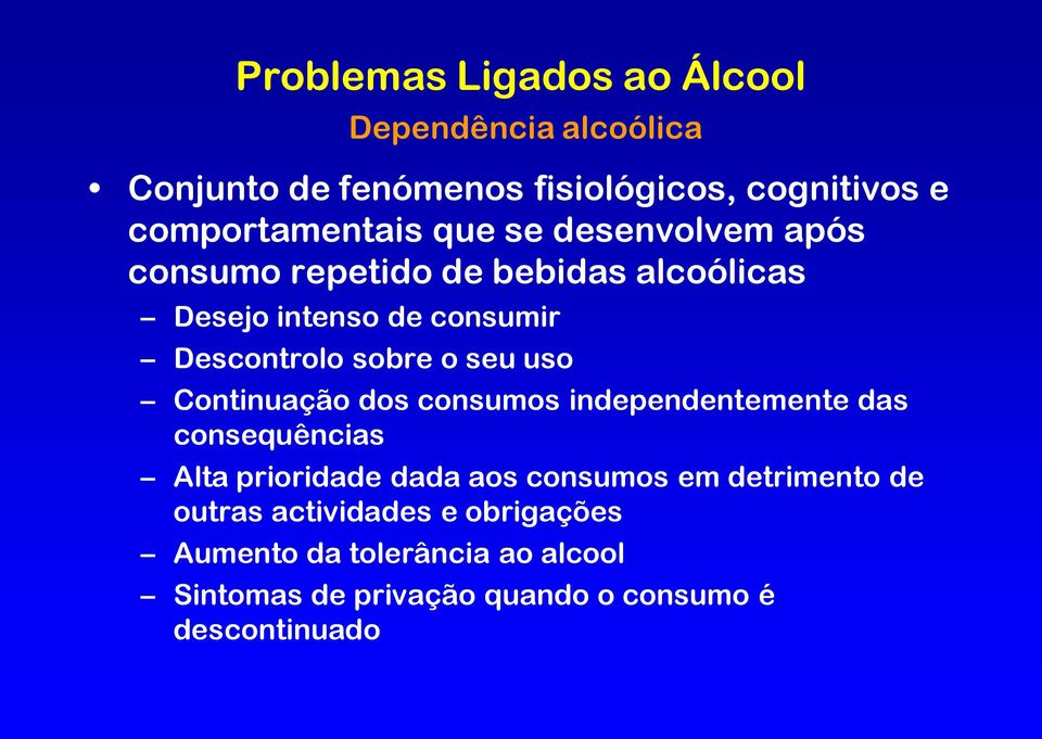 uso Continuação dos consumos independentemente das consequências Alta prioridade dada aos consumos em detrimento de