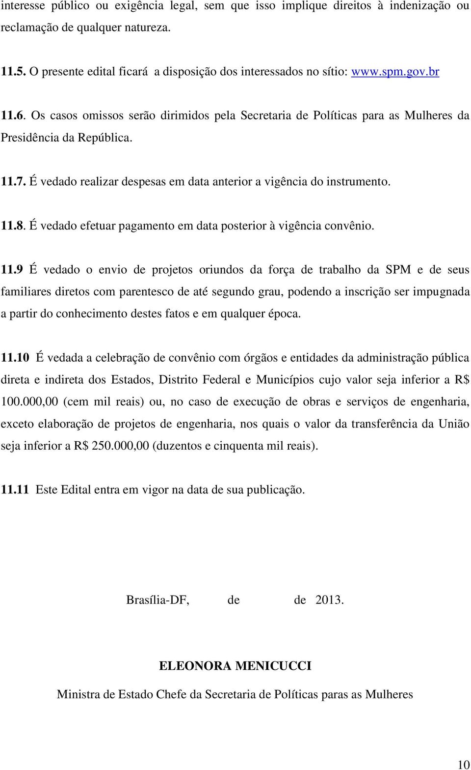 11.8. É vedado efetuar pagamento em data posterior à vigência convênio. 11.