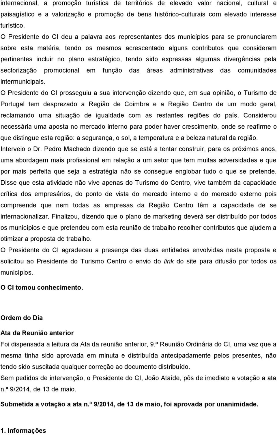 estratégico, tendo sido expressas algumas divergências pela sectorização promocional em função das áreas administrativas das comunidades intermunicipais.