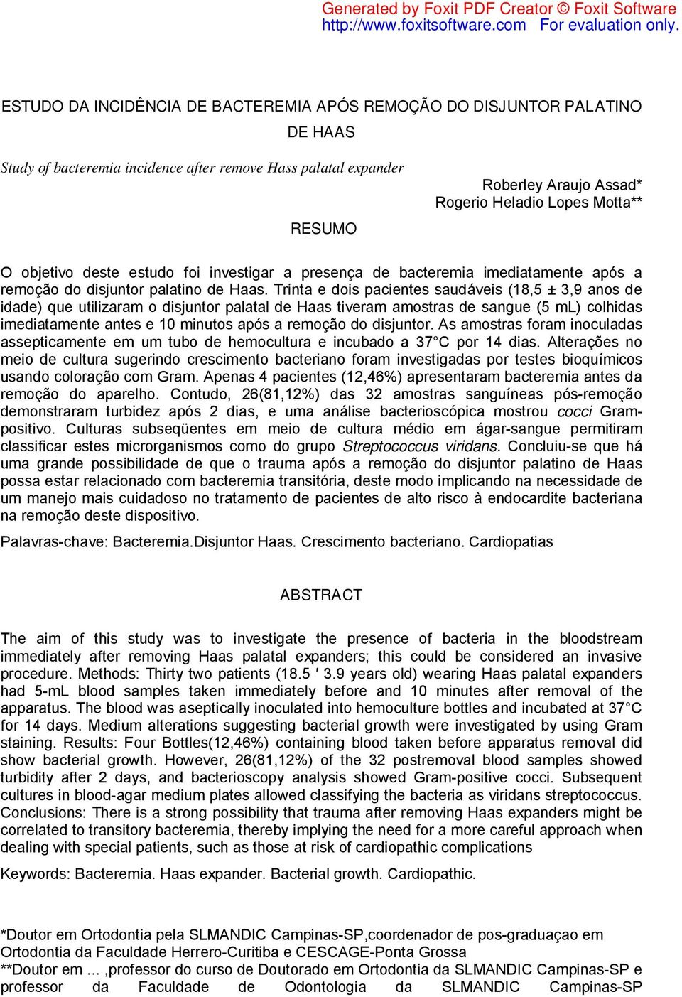 Trinta e dois pacientes saudáveis (18,5 ± 3,9 anos de idade) que utilizaram o disjuntor palatal de Haas tiveram amostras de sangue (5 ml) colhidas imediatamente antes e 10 minutos após a remoção do