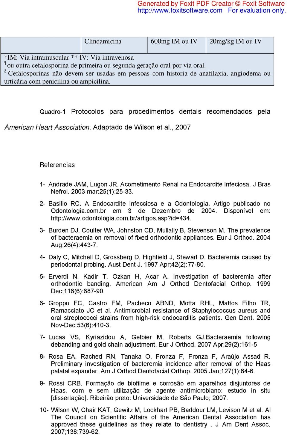 Quadro-1 Protocolos para procedimentos dentais recomendados pela American Heart Association. Adaptado de Wilson et al., 2007 Referencias 1- Andrade JAM, Lugon JR.