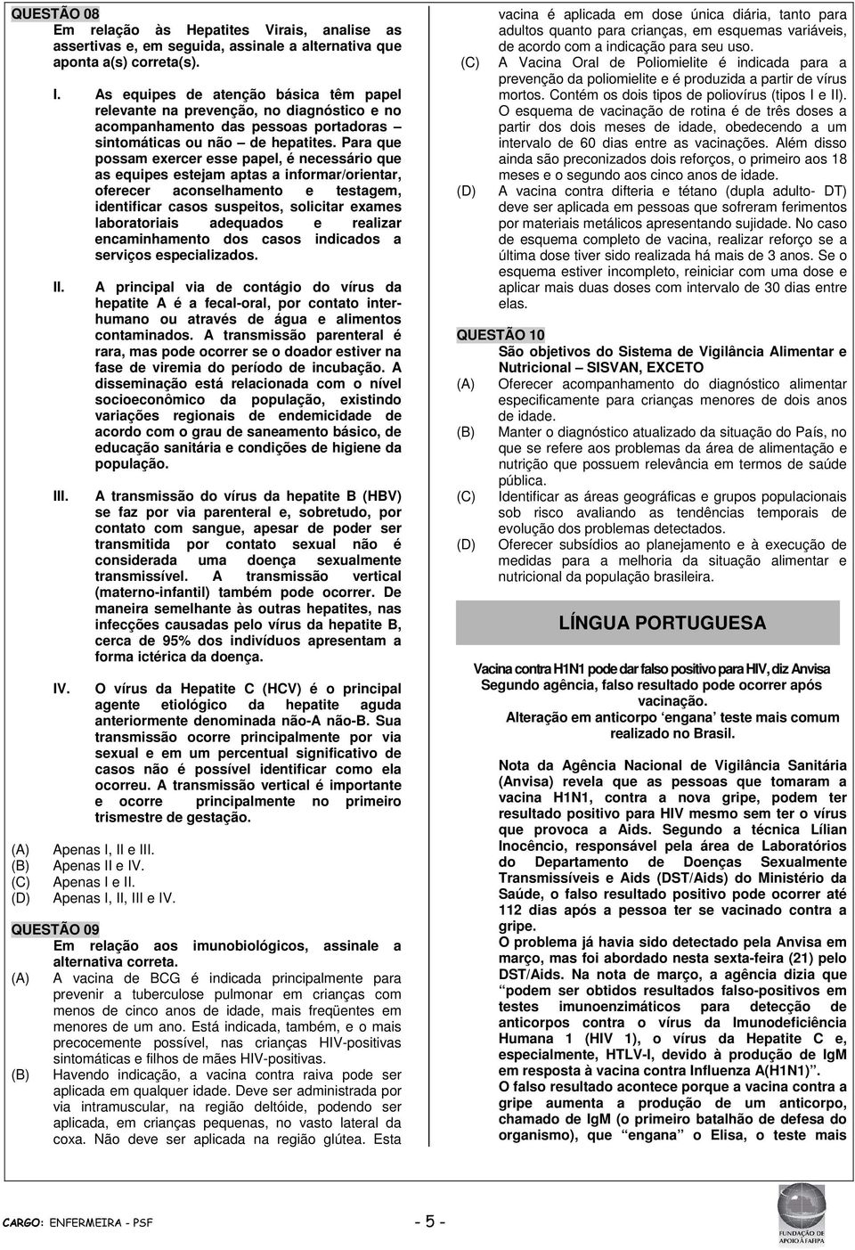 Para que possam exercer esse papel, é necessário que as equipes estejam aptas a informar/orientar, oferecer aconselhamento e testagem, identificar casos suspeitos, solicitar exames laboratoriais