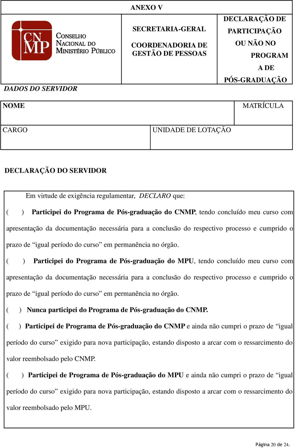 do respectivo processo e cumprido o prazo de igual período do curso em permanência no órgão.